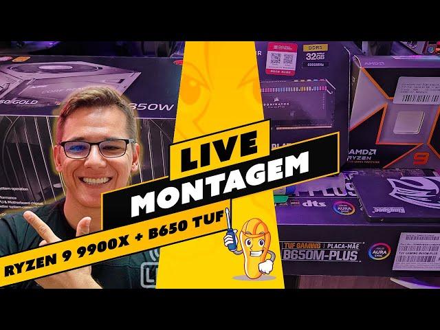 ️ LIVE! MONTAGEM RYZEN 9 9900X + ASUS TUF B650-PLUS + BATE PAPO COM A GALERA