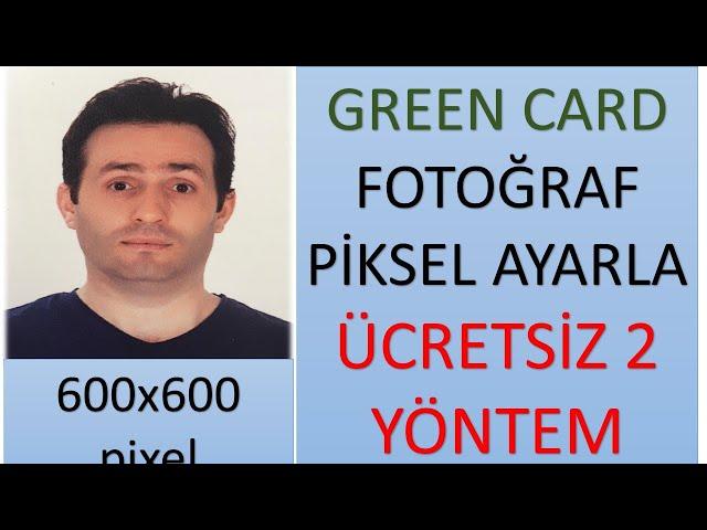 600x600 fotoğraf ayarlama (green card fotoğraf pikseli ayarlama)