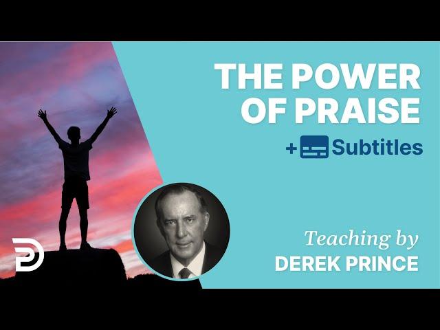 The Power Of Praise | Derek Prince