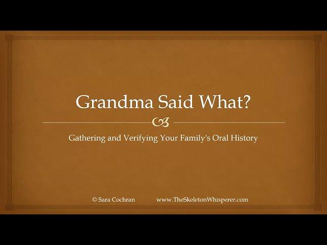 Grandma Said What? Gathering and Verifying Your Family’s Oral History - Sara Cochran (7 March 2024)