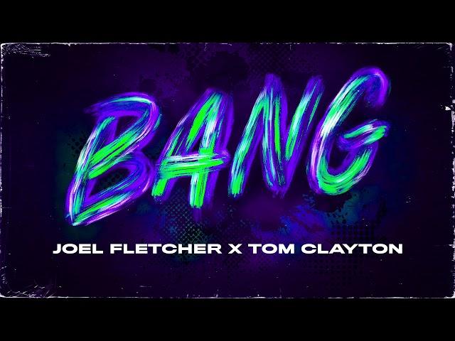 Joel Fletcher & Tom Clayton - BANG