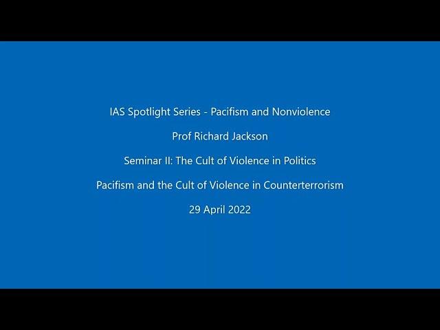 Professor Richard Jackson - Pacifism and the Cult of Violence in Counterterrorism