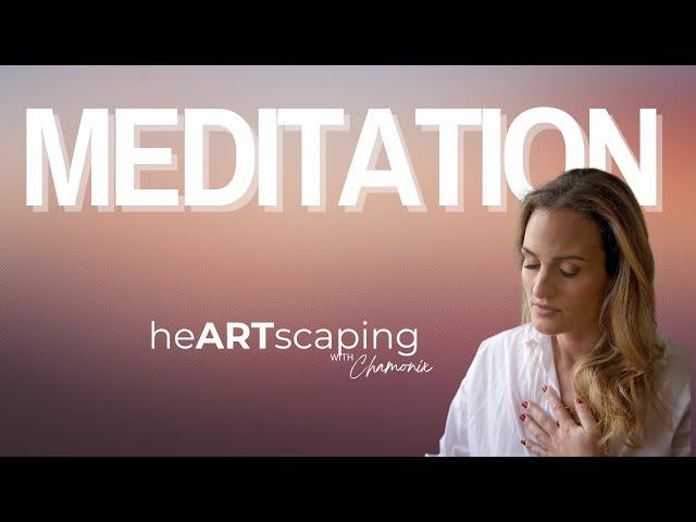 Guided Heart Meditation to create success from the inside out- HeARTscaping