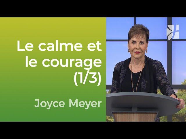 Le calme et le courage (1/3) - Joyce Meyer - Vivre au quotidien