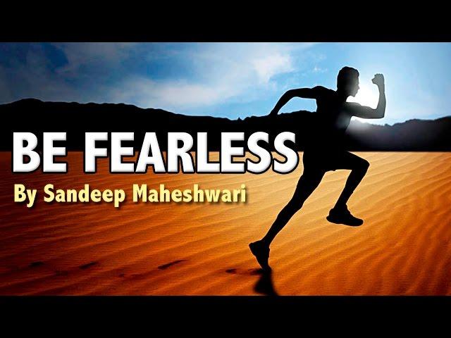 BE FEARLESS - Motivational Video By Sandeep Maheshwari