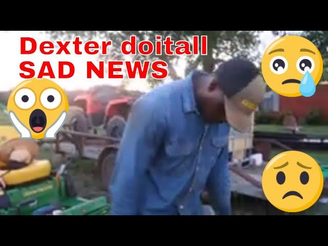 Dexter doitall  SAD NEWS