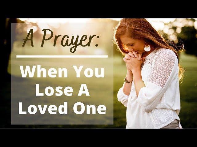 A Prayer When You Lose a loved One | Comfort in Loss | Prayer of Grief