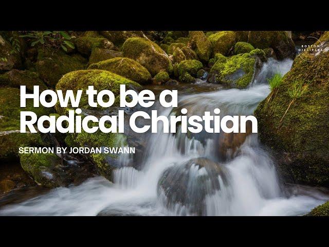 “How to be a Radical Christian” - Jordan Swann