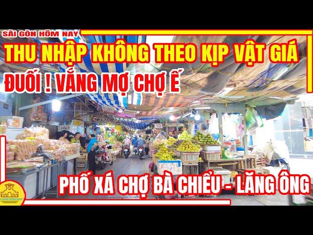 ĐUỐI! THU NHẬP KHÔNG THEO KỊP VẬT GIÁ | CẢNH BUỒN Chợ Bà Chiểu - Lăng Ông Gia Đinh | Sài Gòn Hôm Nay