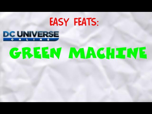 DCUO - Easy Feats - Green Machine - Guide