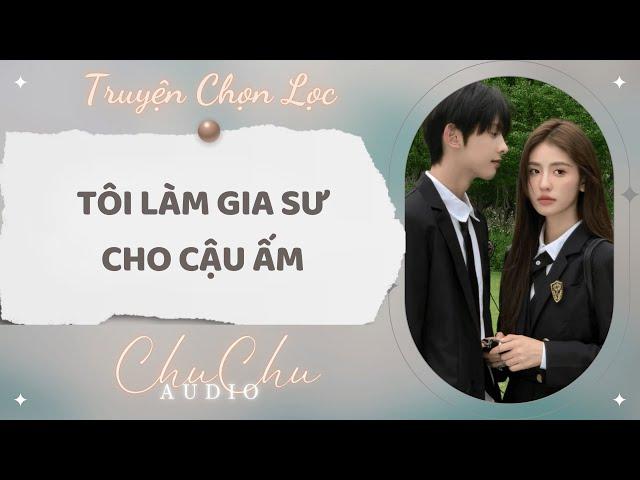 Truyện Audio || Tôi Làm Gia Sư Cho Cậu Ấm || ChuChu Audio