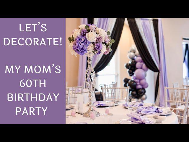 Setup With Me - My Mom's 60 & Sassy Birthday Party