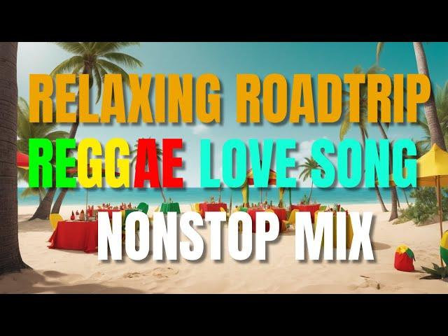 RELAXING ROADTRIP REGGAE LOVE SONGS NONSTOP | BEST OF ENGLISH REGGAE LOVE SONGS 2 HOURS NONSTOP