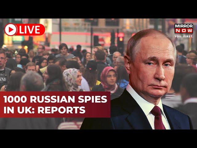 Russia Ukraine War Live | Reports Reveal Putin Has over 1,000 Spies in the UK Doing Normal Jobs