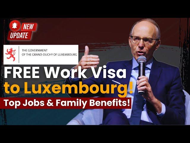 Luxembourg Work Visa 2025: Free Visa, In-Demand Jobs, and 7 Reasons to Move with Your Family!