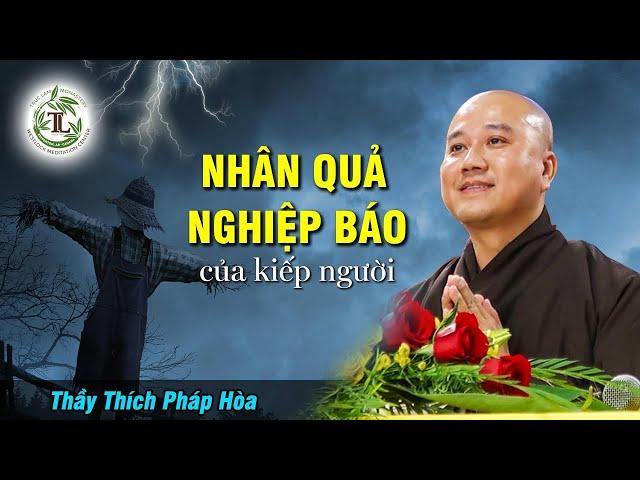 NHÂN QUẢ - NGHIỆP BÁO Của Mỗi Người - Thầy Thích Pháp Hòa