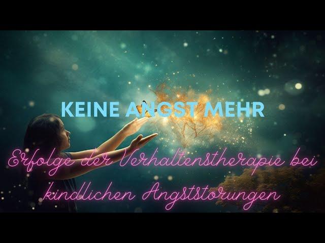 Keine Angst mehr: Erfolge der Verhaltenstherapie bei kindlichen Angststörungen