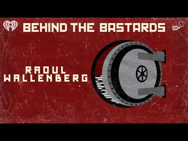 Special X-Mas Non-Bastard: Raoul Wallenberg, History's Greatest Hero | BEHIND THE BASTARDS