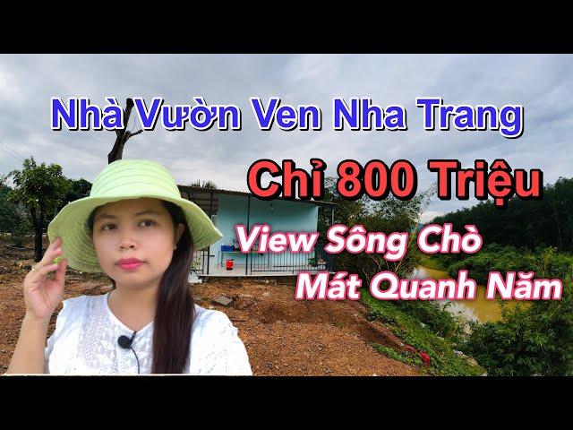 Bán Nhà Vườn View Sông Chò Ven Nha Trang Chỉ 800 Triệu| Nha Trang Nhà Đất