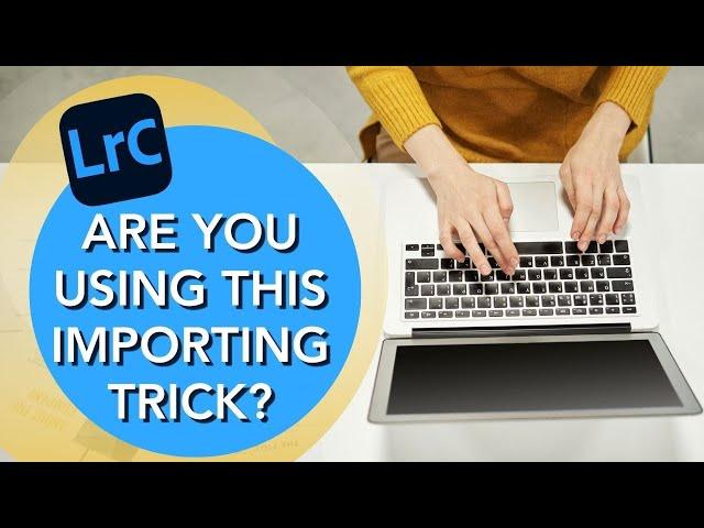 The Smartest Way to Import Your Photos into Lightroom Classic