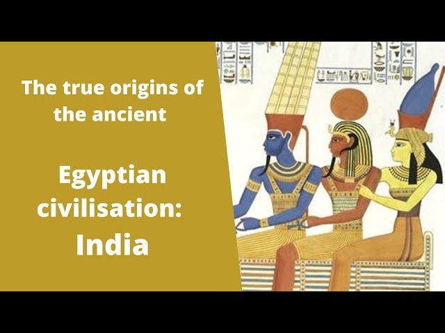 The true origins of ancient Egyptian civilisation: India   (Vedic Hindu)