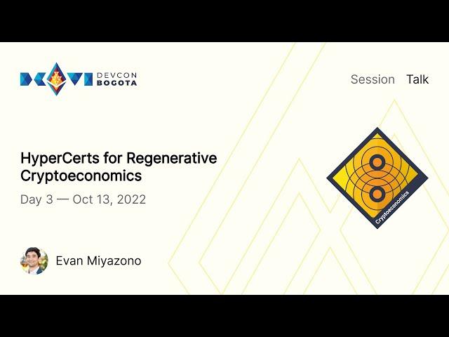 HyperCerts for Regenerative Cryptoeconomics by Evan Miyazono | Devcon Bogotá