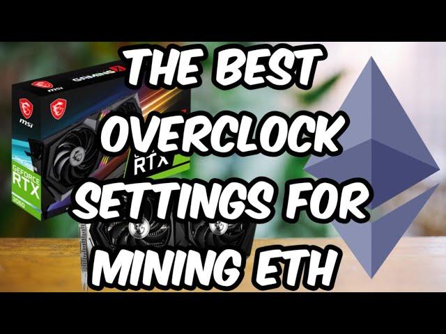 Best Overclock settings for Mining ETH on a RTX3060 12g LHR