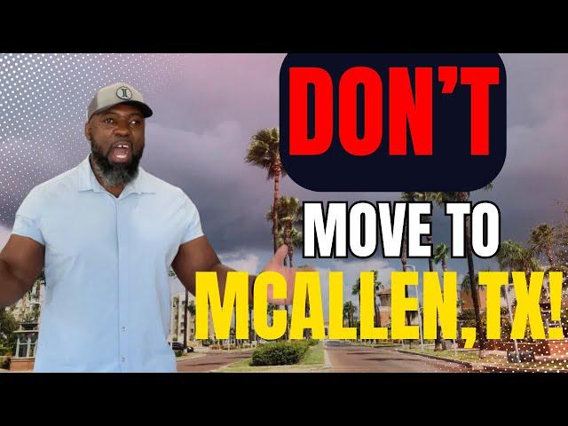 DO NOT Move to McAllen, TX Before Watching This!!