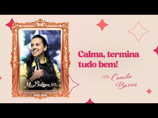 Miss Batom 2024 I Calma, termina tudo bem! - Pra. Camila Barros