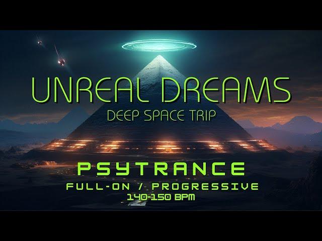 Full-On PsyTrance Set 2 Hour: UNREAL DREAMS - Space Trip, May 2024 140-152 bpm Progressive / Forest