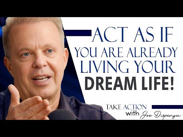 Act As If You Are Living Your Dream Life - Joe Dispenza Motivation