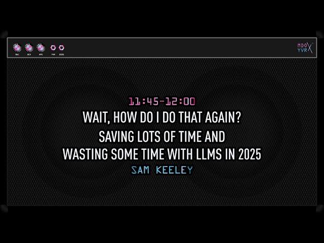 MDOYVR25 - Sam Keeley - Wasting some time with LLMs in 2025