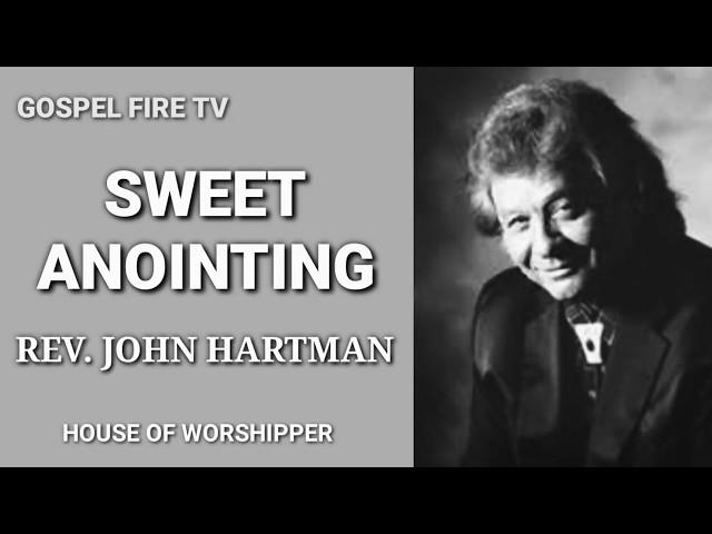 SWEET ANOINTING || REV. JOHN HARTMAN