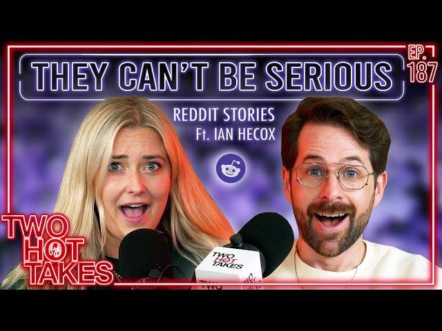 They Can't Be Serious.. Ft. Smosh's Ian Hecox || Two Hot Takes Podcast || Reddit Readings