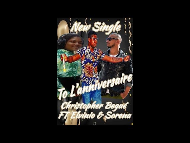 To Lanniversaire - Christopher Begué feat Elvinïo & Sorena (Version Audio)