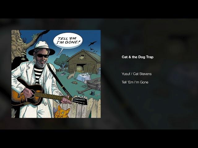 Yusuf / Cat Stevens – Cat and the Dog Trap | Tell 'Em I'm Gone