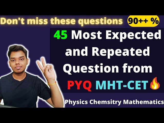 Don't miss these questions | 45 Most Expected & Repeated Question from PYQ | MHT-CET 2022