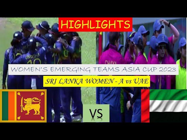 HIGHLIGHTS | SRI LANKA WOMEN - A vs UAE | WOMEN'S EMERGING TEAMS ASIA CUP 2023 | 1ST MATCH