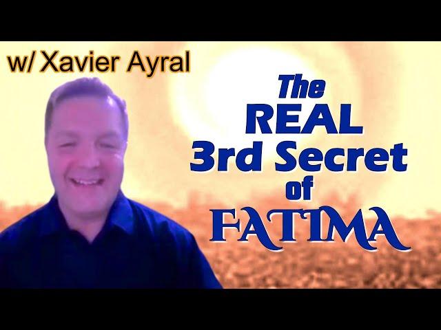 The REAL 3rd Secret of Fatima with Xavier Ayral