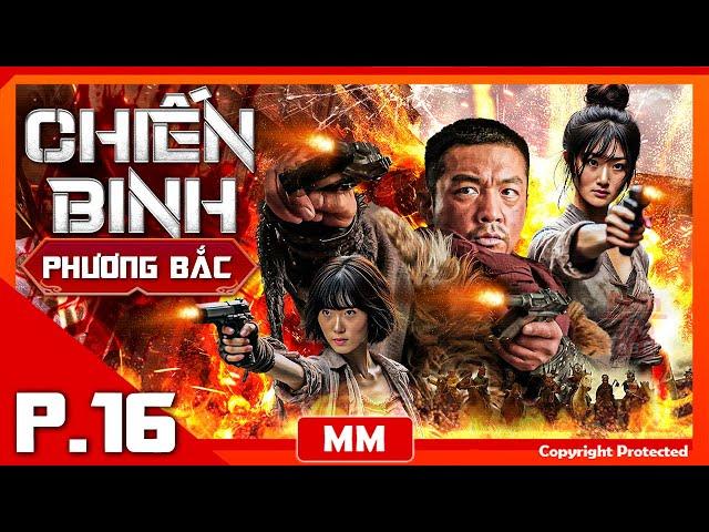 Chiến Binh Phương Bắc - Tập 16 | Siêu Phẩm Hành Động Kháng Nhật Hấp Dẫn | Thuyết Minh | PhimTV 365