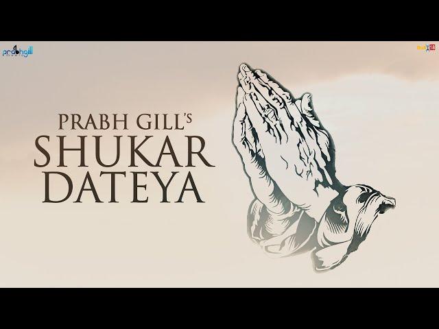 Prabh Gill || Shukar Dateya || ਸ਼ੁਕਰ ਦਾਤਿਆ 