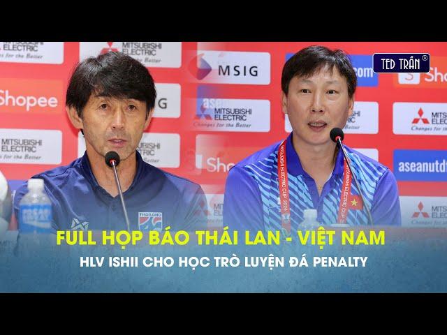 FULL Họp báo Thái Lan - Việt Nam: HLV Ishii chuẩn bị cho loạt đá Penalty, Thầy Kim tự tin đoạt cúp