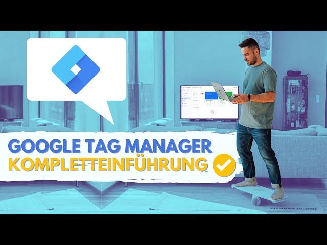 Google Tag Manager sofort & komplett verstehen in 2025 (Tutorial auf Deutsch / German)