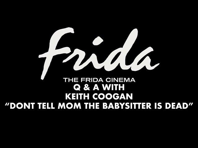 DON'T TELL MOM THE BABYSITTER IS DEAD Q&A W/ KEITH COOGAN - The Frida Cinema