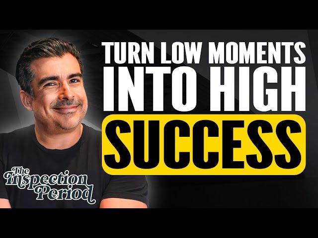 Turn Low Moments Into High Success | Tristan Ahumada | The Inspection Period