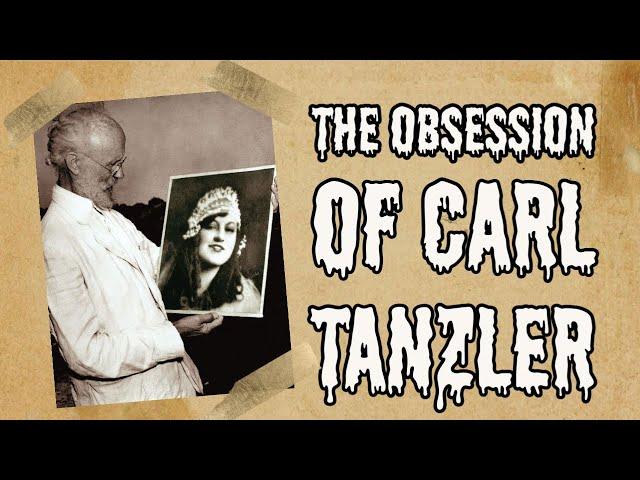 The Morbid Obsession of Carl Tanzler.