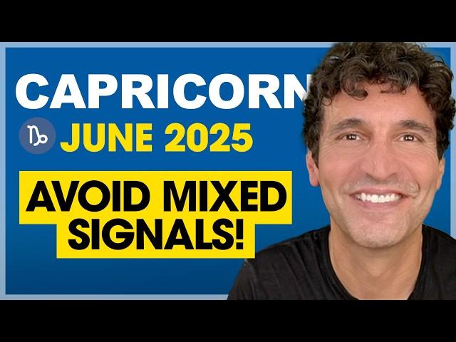 Capricorn June 2025: Be Direct. Avoid Mixed Signals!