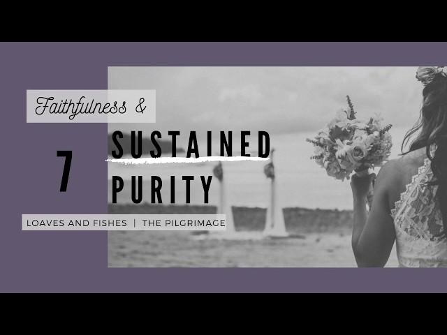 7 - Loaves and Fishes - Faithfulness & Sustained Purity