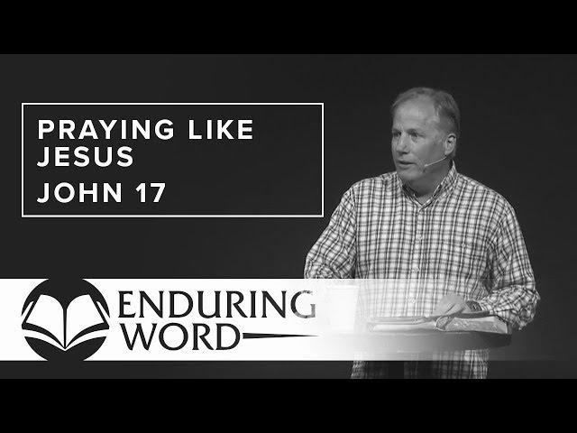 Praying Like Jesus - John 17