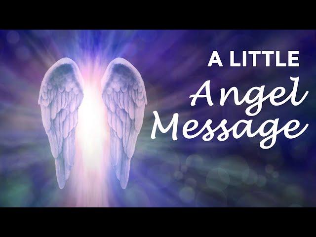 A LITTLE ANGEL MESSAGE  What the Angels want you to know   #angelmessages #dailyangelmessage